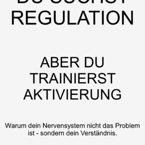 Du suchst Regulation - aber trainierst Aktivierung